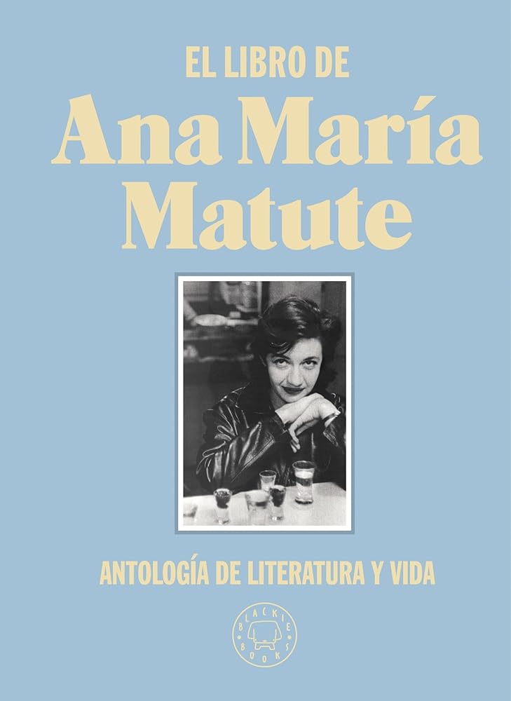 El Libro De Ana María Matute: Antología de literatura y vida